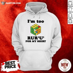 - Design By Daintytee.comGood Rubik I’m Too Ruru For My Hoodie