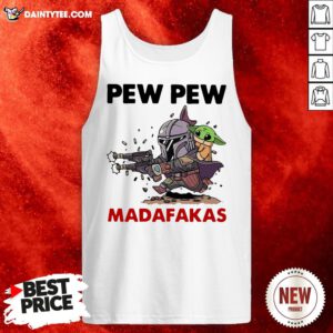 Good The Mandalorian Baby Yodda Pew Pew Madafakas Tank Top- Design By Daintytee.com