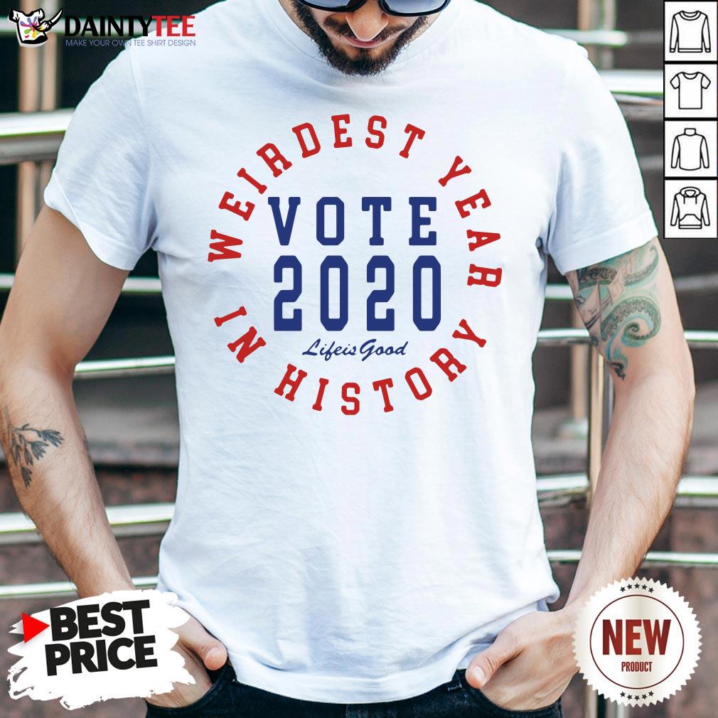 Good Vote 2020 Weirdest Year In History Shirt- Design By Daintytee.com