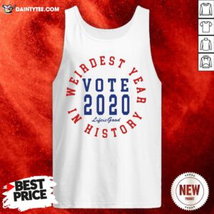 Good Vote 2020 Weirdest Year In History Tank Top- Design By Daintytee.com