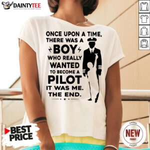 Happy Once Upon A Time There Was A Boy Who Really Wanted To Become A Pilot It Was Me The End V Neck- Design By Daintytee.com
