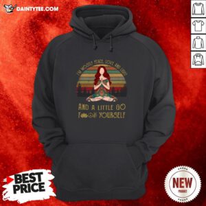 Hot Serena Yoga I’m Mostly Peace Love And Light And A Little Go Fuck Yourself Vintage Hoodie- Design By Daintytee.com