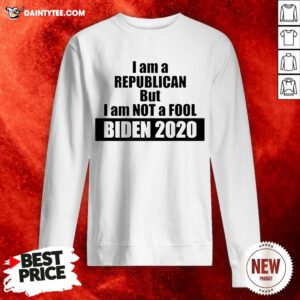 I Am A Republican But I Am Not A Fool Biden 2020 Sweatshirt