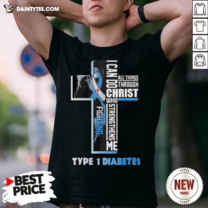 I Can Do All Things Through Christ Who Strengthens Me Fighting Type 1 Diabetes Shirt- Design By Daintytee.com