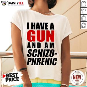 I Have A Gun And Am Schizophrenic Tee V Neck