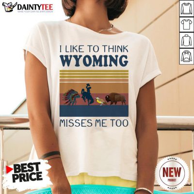I Like To Think Wyoming Misses Me Too Vintage V Neck