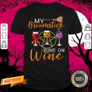 My Broomstick Runs On Wine Shirt