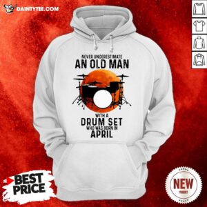 Never Underestimate An Old Man With A Drum Set Who Was Born In April Moon Hoodie