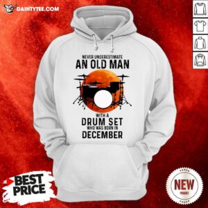 Never Underestimate An Old Man With A Drum Set Who Was Born In December Moon Hoodie