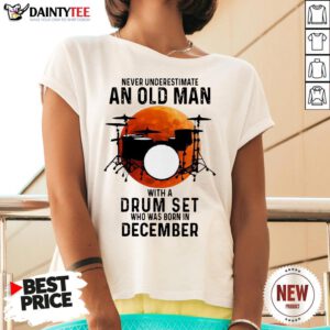 Never Underestimate An Old Man With A Drum Set Who Was Born In December Moon V Neck
