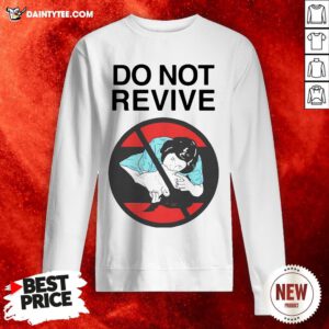 Nice Do Not Revive Sweatshirt
