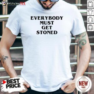 Nice Everybody Must Get Stoned Shirt