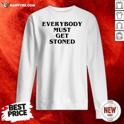 Nice Everybody Must Get Stoned Sweatshirt