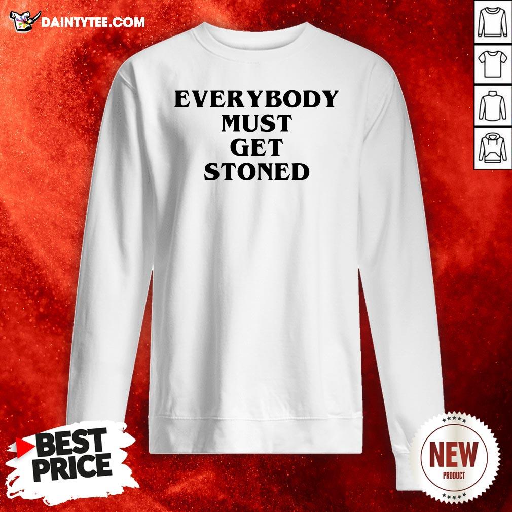 Nice Everybody Must Get Stoned Sweatshirt