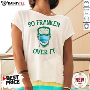Nice Frankenstein So Franken Over It V Neck- Design By Daintytee.com