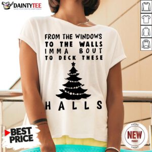 Nice From The Windowns To The Walls Imma Bout To Deck These Halls V Neck- Design By Daintytee.com