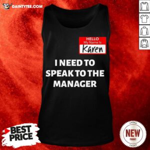 Nice Hello My Name Is Karen I Need To Speak To The Manager Tank Top- Design By Daintytee.com