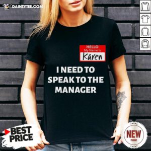 Nice Hello My Name Is Karen I Need To Speak To The Manager V Neck- Design By Daintytee.com