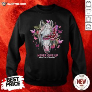 Nice Horse And Butterfly Never Give Up Breast Cancer Awareness Sweatshirt- Design By Daintytee.com