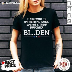 Nice If You Want To Unfriend Me Cause I Am Not A Trump Supporter Biden V Neck- Design By Daintytee.com