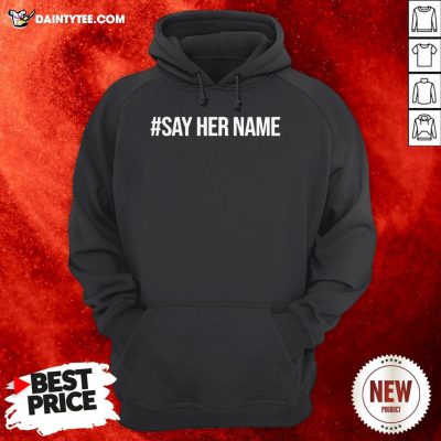 Nice Say Her Name Hoodie
