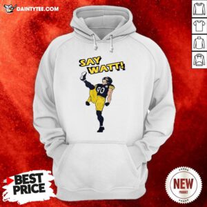 Nice Say Watt 90 Baseball Pittsburgh Steelers Hoodie- Design By Daintytee.com