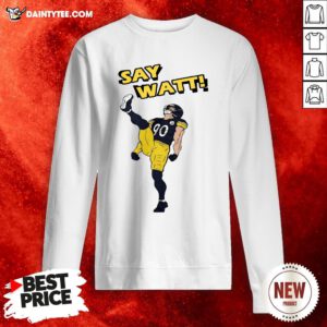 Nice Say Watt 90 Baseball Pittsburgh Steelers Sweatshirt- Design By Daintytee.com