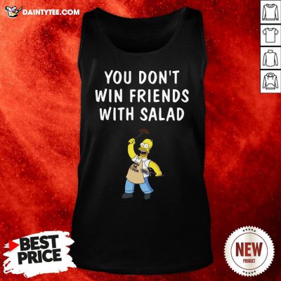 Nice You Don’t Win Friends With Salad Simpsons Tank Top- Design By Daintytee.com