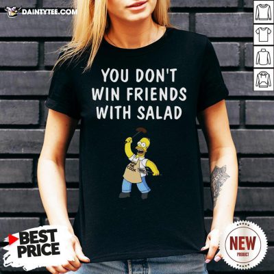 Nice You Don’t Win Friends With Salad Simpsons V Neck- Design By Daintytee.com