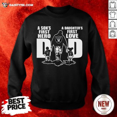 Oakland Raiders Dad A Son S First Hero A Daughter'S First Love Sweatshirt