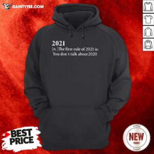 Official 2021 The First Rule Of 2021 Is You Don’t Talk About 2020 Hoodie
