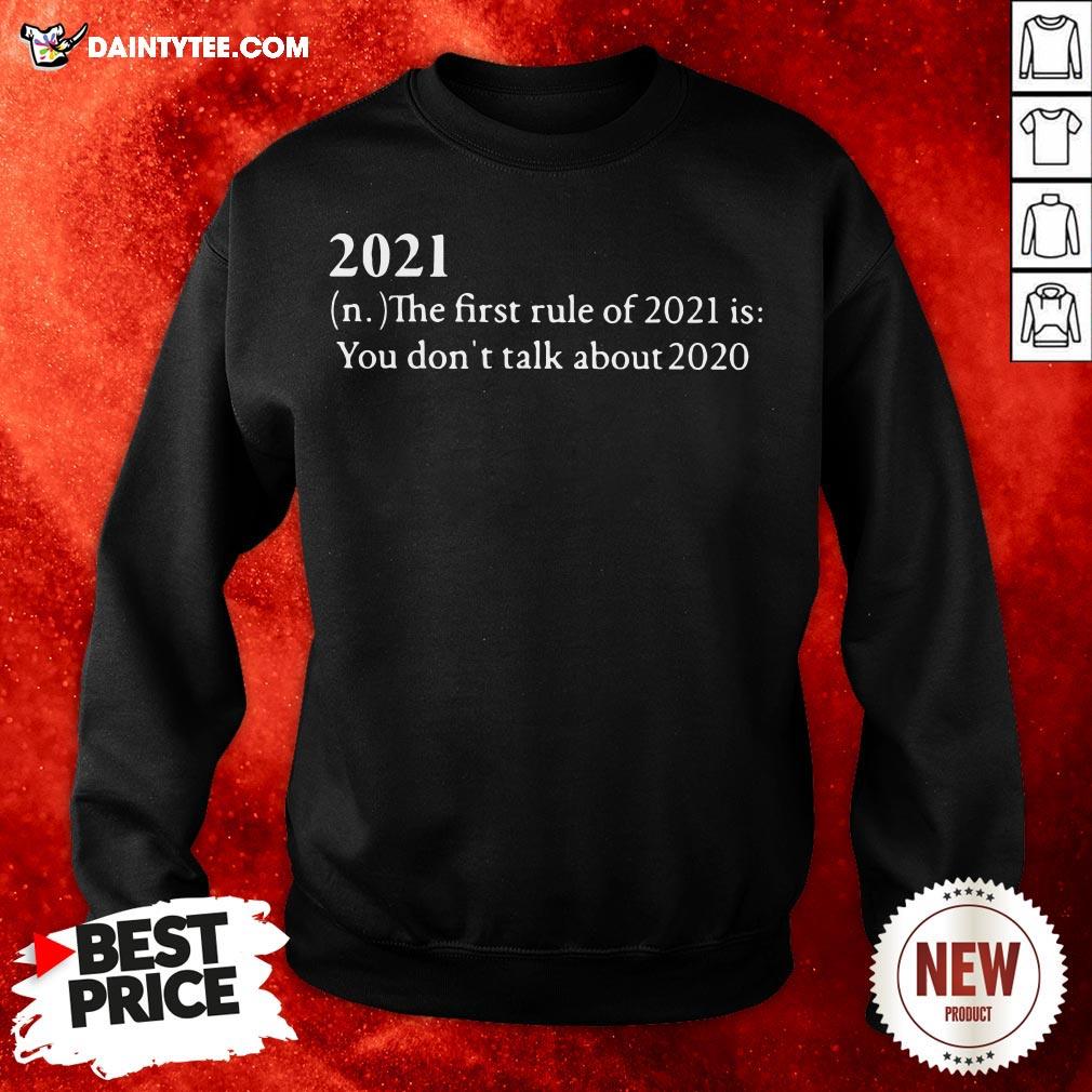 Official 2021 The First Rule Of 2021 Is You Don’t Talk About 2020 Sweatshirt