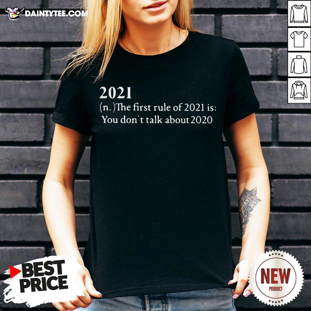 Official 2021 The First Rule Of 2021 Is You Don’t Talk About 2020 V Neck