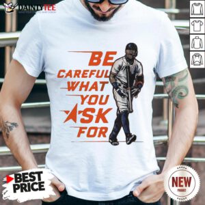 Official Be Careful What You Ask For T-Shirt