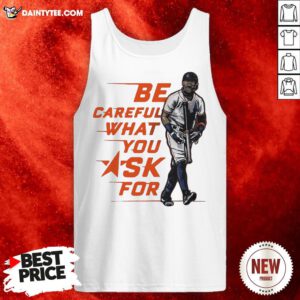 Official Be Careful What You Ask For Tank Top