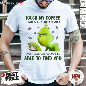 Official Grinch Touch My Coffee I Will Slap You So Hard 2020 T-Shirt