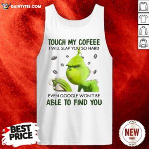Official Grinch Touch My Coffee I Will Slap You So Hard 2020 Tank Top