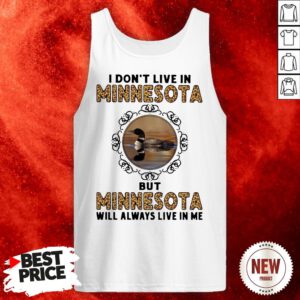 Official I Don’t Live In Minnesota But Minnesota Will Always Live In Me Tank Top