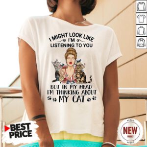 Official I Might Look Like I’m Listening To You But In My Head I’m Thinking About My Cat V Neck