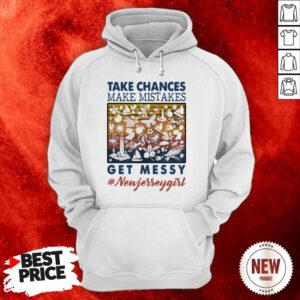 Official Jersey Girl Take Chances Make Mistakes Get Messy Newjereey Girl Vintage Hoodie