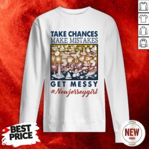 Official Jersey Girl Take Chances Make Mistakes Get Messy Newjereey Girl Vintage Sweatshirt