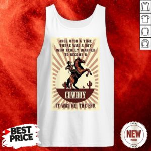 Official Once Upon A Time There Was A Boy Who Really Wanted To Become A Cowboy Tank Top