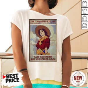 Official They Whispered To Her You Can Not Withstand The Storm I Am The Storm She Whispered Back V Neck