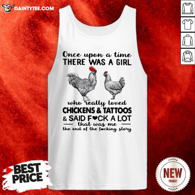 Once Upon A Time There Was A Girl Who Really Loved Chickens And Tattoos And Said Fuck A Lot Tank Top