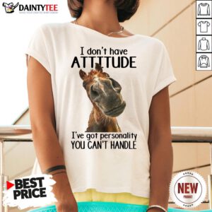 Original Horse I Don’t Have Attitude I’ve Got Personality You Can’t Handle V Neck- Design By Daintytee.com