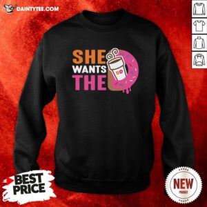 Original She Wants The D Sweatshirt- Design By Daintytee.com