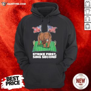 Original Strike First Sing Second Flag US Hoodie- Design By Daintytee.com