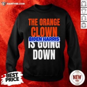 Original The Orange Clown Is Going Dowm – Biden Harris Sweatshirt- Design By Daintytee.com