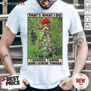 Perfect Girl Gardening That’s What I Do I Garden I Drink And Know Things Shirt- Design By Daintytee.com