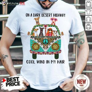 Perfect Hipper Girl And Greyhound On A Dark Desert Highway Cool Wind In My Hair Shirt- Design By Daintytee.com